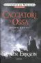 [Malazan Book of the Fallen Split-Volume Edition 6.10] • I Cacciatori Di Ossa - Prima Parte